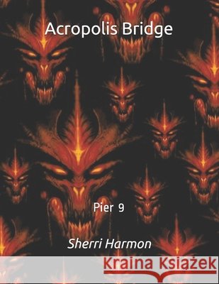 Acropolis Bridge: Pier 9 Sherri Lynne Harmon 9798612009139 Independently Published - książka
