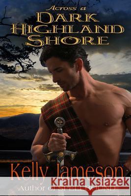 Across a Dark Highland Shore Kelly Jameson 9781508936053 Createspace - książka