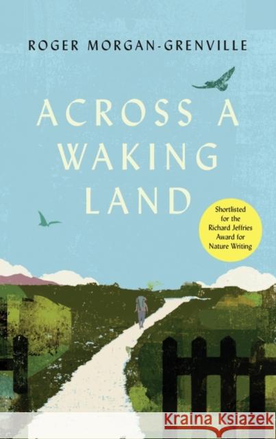 Across a Waking Land: A 1,000-Mile Walk Through a British Spring Roger Morgan-Grenville 9781837731039 Icon Books - książka