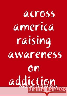 across america raising awareness on addiction Michael Fitzpatrick 9781794755468 Lulu.com - książka