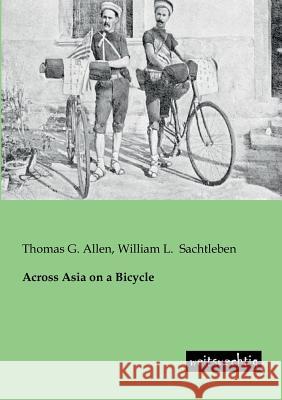 Across Asia on a Bicycle Allen, Thomas G.; Sachtleben, William L. 9783943850109 weitsuechtig - książka