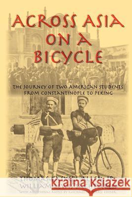 Across Asia on a Bicycle: The Journey of Two American Students from Constantinople to Peking Thomas Gaskell Allen, William Lewis Sachtleben, Michael W Perry 9781587420207 Inkling Books - książka