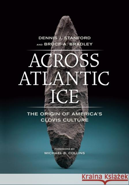 Across Atlantic Ice: The Origin of America's Clovis Culture Stanford, Dennis J. 9780520275782  - książka