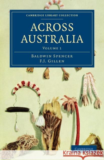 Across Australia Baldwin Spencer F. J. Gillen G. J. Gillen 9781108020411 Cambridge University Press - książka