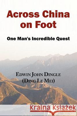 Across China on Foot - One Man's Incredible Quest Edwin John Dingle 9780979415456 ARC Manor - książka