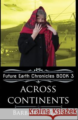 Across Continents (Future Earth Chronicles Book 3) Barbara G 9781097318216 Independently Published - książka