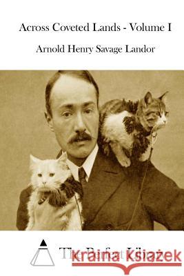 Across Coveted Lands - Volume I Arnold Henry Savage Landor The Perfect Library 9781511980906 Createspace - książka