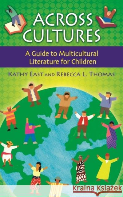 Across Cultures: A Guide to Multicultural Literature for Children East, Kathy A. 9781591583363 Libraries Unlimited - książka