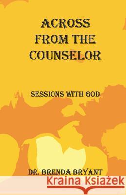 Across From The Counselor: Sessions With God Errin Bryant Brenda Bryant 9781070408699 Independently Published - książka