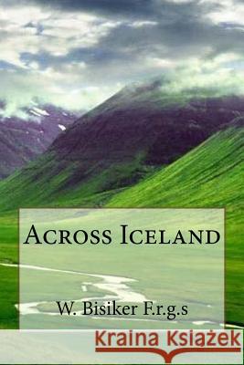 Across Iceland W. Bisiker F 9781503203037 Createspace - książka
