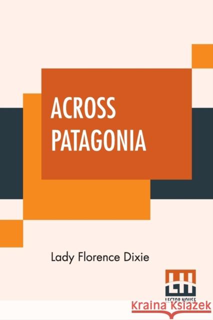 Across Patagonia Lady Florence Dixie 9789353421151 Lector House - książka