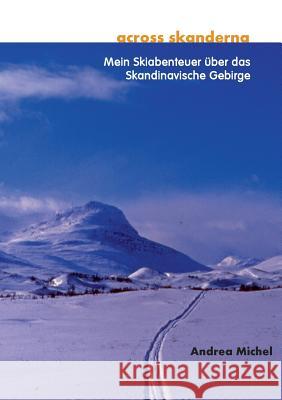 across skanderna: Mein Skiabenteuer über das Skandinavische Gebirge Michel, Andrea 9783034402200 Books on Demand - książka