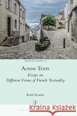 Across Texts: Essays on Different Forms of French Textuality Keith Reader 9781781888063 Legenda - książka