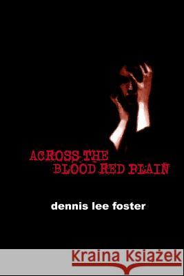 Across the Blood Red Plain Dennis Lee Foster 9781977582829 Createspace Independent Publishing Platform - książka
