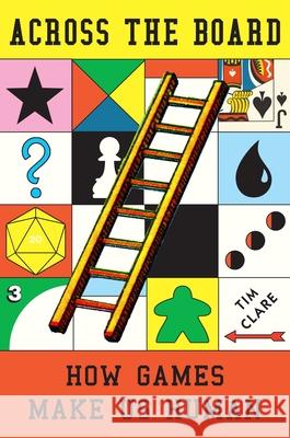 Across the Board: How Games Make Us Human Tim Clare 9781419780561 Abrams Press - książka