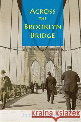 Across the Brooklyn Bridge John Eric Lundin 9781537308869 Createspace Independent Publishing Platform - książka