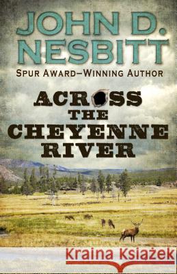 Across the Cheyenne River John D Nesbitt 9781432828103 Cengage Learning, Inc - książka