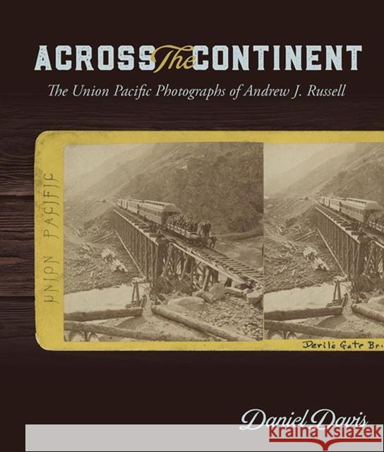 Across the Continent: The Union Pacific Photographs of Andrew Joseph Russell Daniel Davis 9781607816379 University of Utah Press - książka