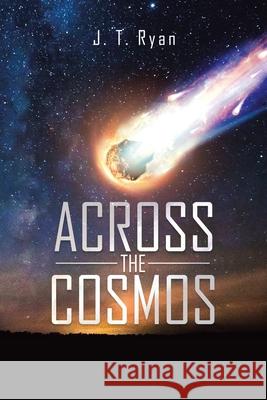 Across the Cosmos J. T. Ryan 9781728360690 Authorhouse - książka