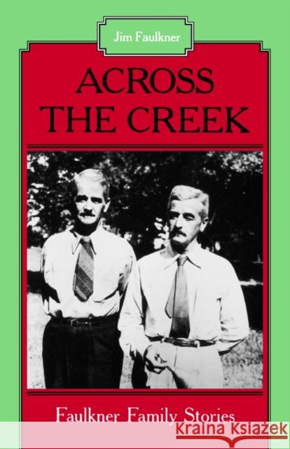 Across the Creek: Faulkner Family Stories Faulkner, Jim 9781578068784 University Press of Mississippi - książka