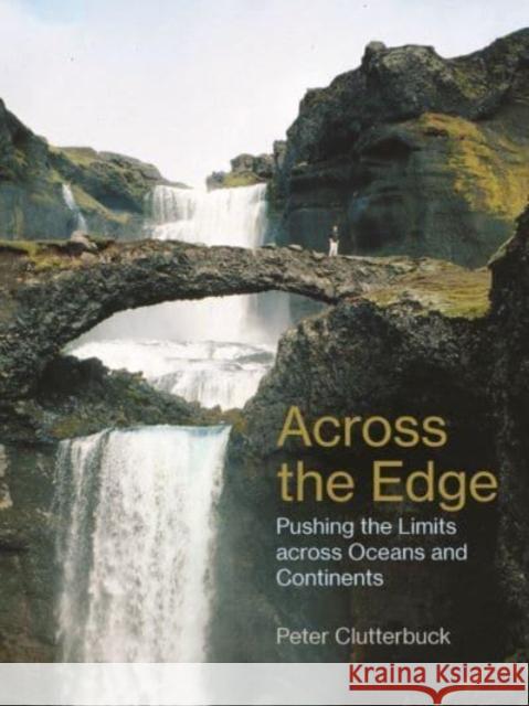 Across the Edge: Pushing the Limits across Oceans and Continents Peter Clutterbuck 9781849955775 Whittles Publishing - książka