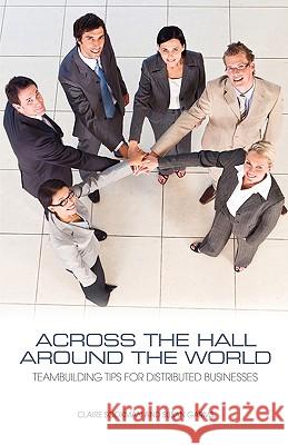 Across the Hall, Around the World: Teambuilding Tips for Distributed Businesses Sookman, Claire 9781554890606 Multi-Media Publications Inc - książka