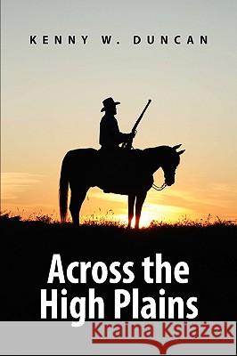 Across the High Plains Kenny W. Duncan 9781441582713 Xlibris Corporation - książka