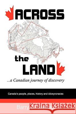 Across the Land... a Canadian Journey of Discovery Barry D. Stewart 9781426915000 Trafford Publishing - książka