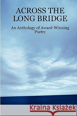 ACROSS THE LONG BRIDGE: An Anthology of Award-Winning Poetry John H. Reid 9781411664180 Lulu.com - książka