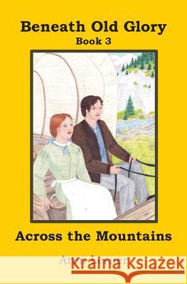 Across the Mountains (Beneath Old Glory Book 3) Aren Lerner 9781939655028 Sorrel Mountain Press - książka