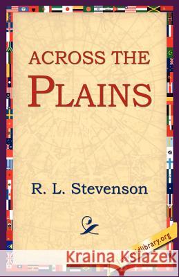 Across the Plains Robert Louis Stevenson 9781595405029 1st World Library - książka