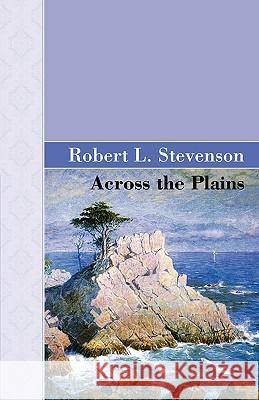 Across The Plains Robert Louis Stevenson 9781605124827 Akasha Classics - książka