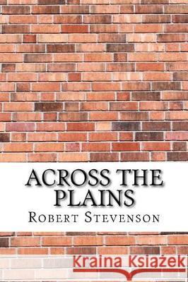 Across The Plains Stevenson, Robert Louis 9781975644857 Createspace Independent Publishing Platform - książka