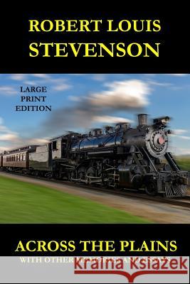 Across the Plains - Large Print Edition: With Other Memories and Essays Robert Louis Stevenson 9781493761951 Createspace - książka