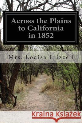 Across the Plains to California in 1852 Mrs Lodisa Frizzell 9781511585903 Createspace - książka