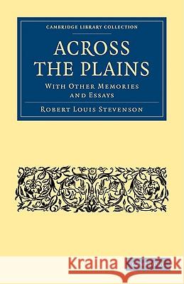 Across the Plains: With Other Memories and Essays Stevenson, Robert Louis 9781108003650 CAMBRIDGE UNIVERSITY PRESS - książka