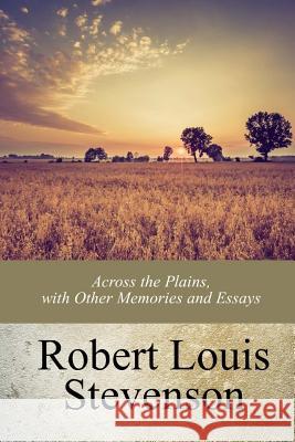 Across the Plains, with Other Memories and Essays Robert Louis Stevenson 9781977807533 Createspace Independent Publishing Platform - książka