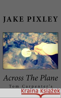 Across the Plane Jake Pixley 9781544837062 Createspace Independent Publishing Platform - książka