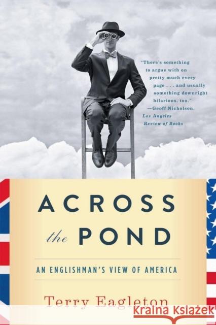 Across the Pond: An Englishman's View of America Eagleton, Terry 9780393349405 W. W. Norton & Company - książka