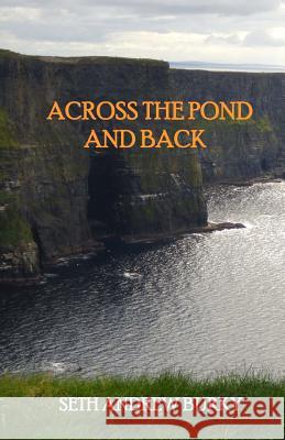 Across the Pond and Back Seth Andrew Burky 9781516965564 Createspace Independent Publishing Platform - książka