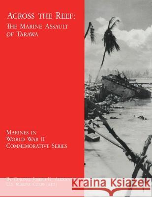 Across the Reef: The Marine Assault of Tarawa Usmc (Ret ). Colonel Joseph H Alexander 9781494462147 Createspace - książka