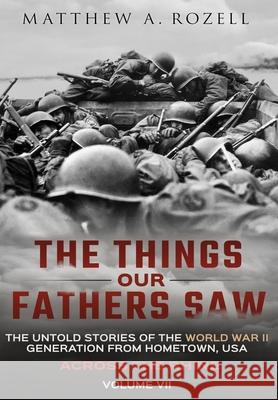 Across the Rhine: The Things Our Fathers Saw-The Untold Stories of the World War II Generation-Volume VII: The Things Our Fathers Saw-Th Matthew Rozell 9781948155281 Woodchuck Hollow Studios Incorporated - książka
