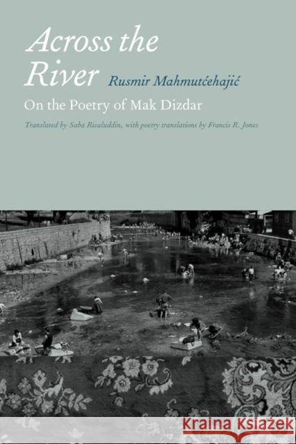 Across the River: On the Poetry of Mak Dizdar Mahmutcehajic, Rusmir 9780823231683 Fordham University Press - książka