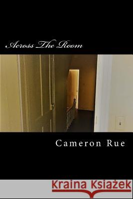 Across The Room Rue, Cameron 9781987408065 Createspace Independent Publishing Platform - książka