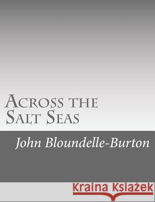 Across the Salt Seas John Bloundelle-Burton 9781546557456 Createspace Independent Publishing Platform - książka