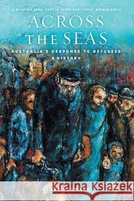 Across the Seas: Australia's Response to Refugees: A History Klaus Neumann 9781863957359 Black Inc. - książka