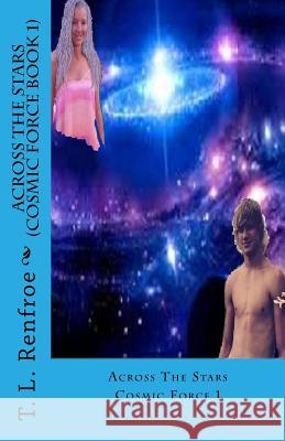 Across the Stars (Cosmic Force book 1) Renfroe, T. L. 9781511906227 Createspace - książka