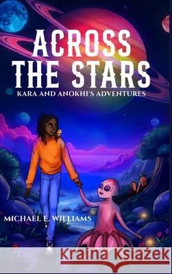 Across the Stars: Kara and Anokhi's adventures Michael E. Williams 9781068575181 Williams Books Publishing - książka