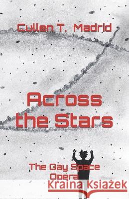 Across the Stars: The Gay Space Opera Cullen T. Madrid 9781736240151 Cullen T. Madrid - książka
