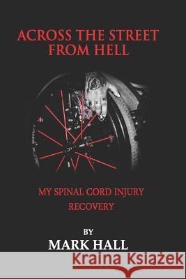 Across The Street From Hell: My Spinal Cord Injury Recovery Keleigh Hall Mark Hall 9781097633647 Independently Published - książka